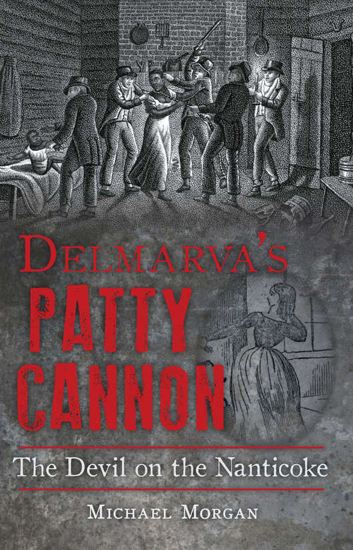 Delmarva’s Patty Cannon: The Devil on the Nanticoke (True Crime Ser.)