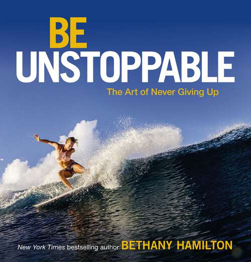 Book cover of Be Unstoppable: The Art of Never Giving Up