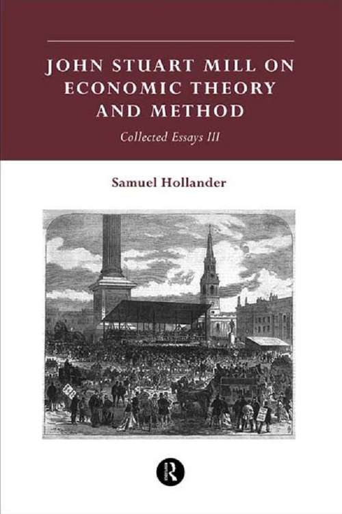 Book cover of John Stuart Mill on Economic Theory and Method: Collected Essays III