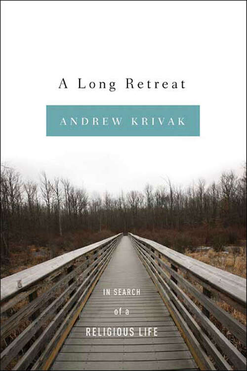 Book cover of A Long Retreat: In Search of a Religious Life