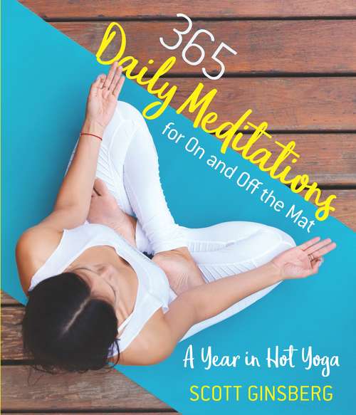 Book cover of 365 Daily Meditations for On and Off the Mat: A Year in Hot Yoga