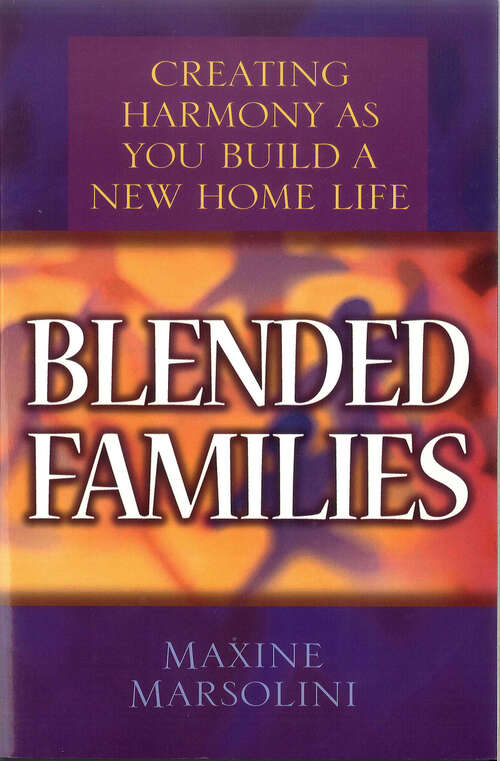 Book cover of Blended Families: Creating Harmony as You Build a New Home Life (New Edition)