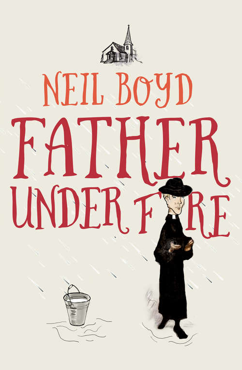Father Under Fire: Bless Me, Father; A Father Before Christmas; Father In A Fix; Bless Me Again, Father; And Father Under Fire (Bless Me, Father #4)