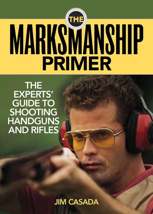 Book cover of The Marksmanship Primer: The Experts' Guide to Shooting Handguns and Rifles