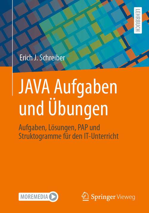 Book cover of JAVA Aufgaben und Übungen: Aufgaben, Lösungen, PAP und Struktogramme für den IT-Unterricht (1. Aufl. 2023)