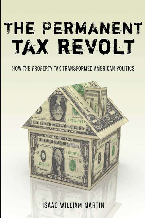 The Permanent Tax Revolt: How the Property Tax Transformed American Politics