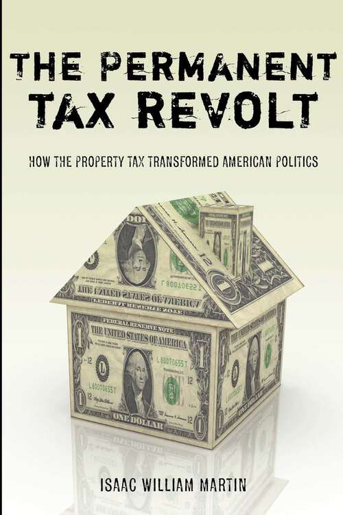 Book cover of The Permanent Tax Revolt: How the Property Tax Transformed American Politics