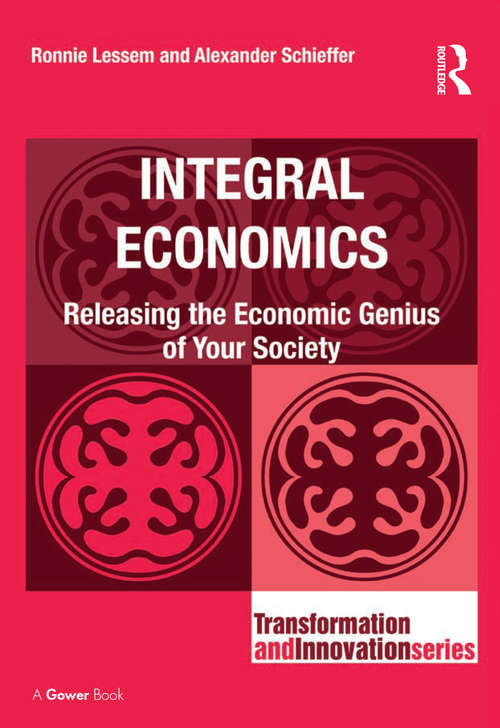 Integral Economics: Releasing the Economic Genius of Your Society (Transformation and Innovation)