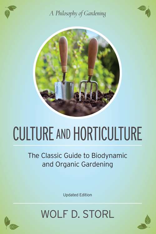 Culture and Horticulture: The Classic Guide to Biodynamic and Organic Gardening