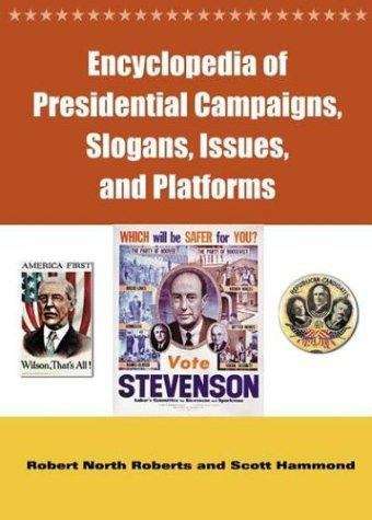 Encyclopedia of Presidential Campaigns, Slogans, Issues, and Platforms