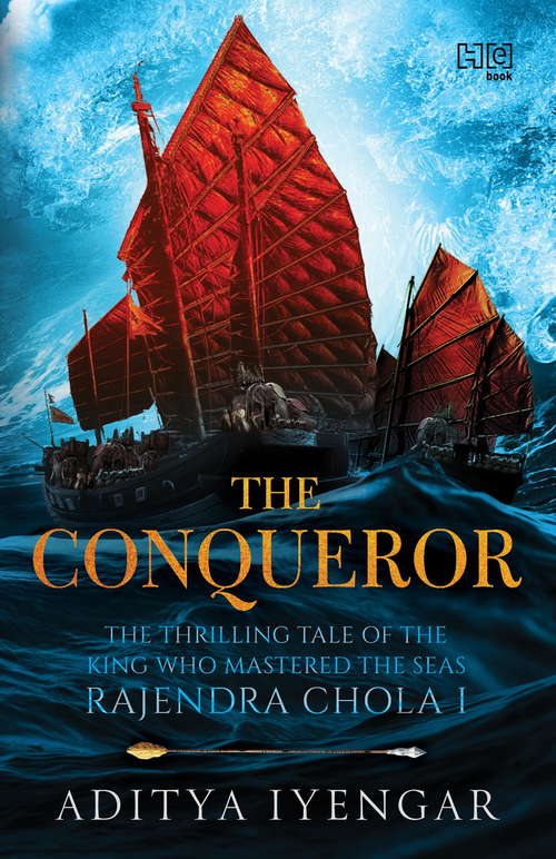 Book cover of The Conqueror: THE THRILLING TALE OF THE KING WHO MASTERED THE SEAS RAJENDRA CHOLA I