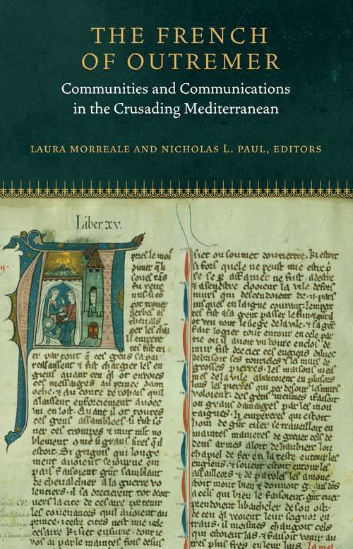 The French of Outremer: Communities and Communications in the Crusading Mediterranean (Fordham Series in Medieval Studies)