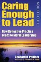 Book cover of Caring Enough to Lead: How Reflective Practice Leads to Moral Leadership (3rd edition)