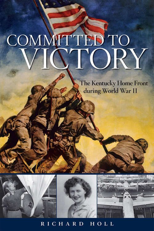 Book cover of Committed to Victory: The Kentucky Home Front during World War II (Topics In Kentucky History Ser.)