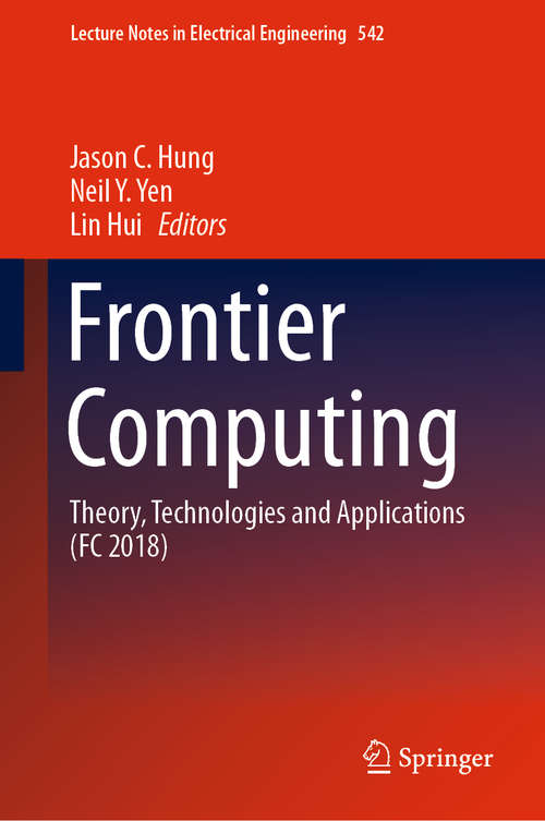 Frontier Computing: Theory, Technologies and Applications (FC 2018) (Lecture Notes in Electrical Engineering #542)