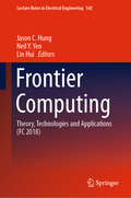 Frontier Computing: Theory, Technologies and Applications (FC 2018) (Lecture Notes in Electrical Engineering #542)