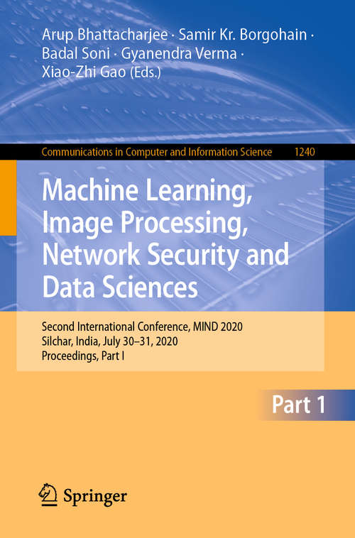 Machine Learning, Image Processing, Network Security and Data Sciences: Second International Conference, MIND 2020, Silchar, India, July 30 - 31, 2020, Proceedings, Part I (Communications in Computer and Information Science #1240)