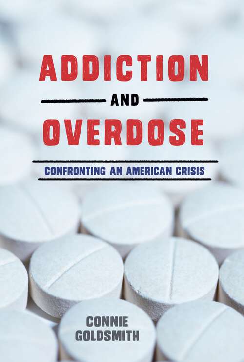 Book cover of Addiction and Overdose: Confronting an American Crisis