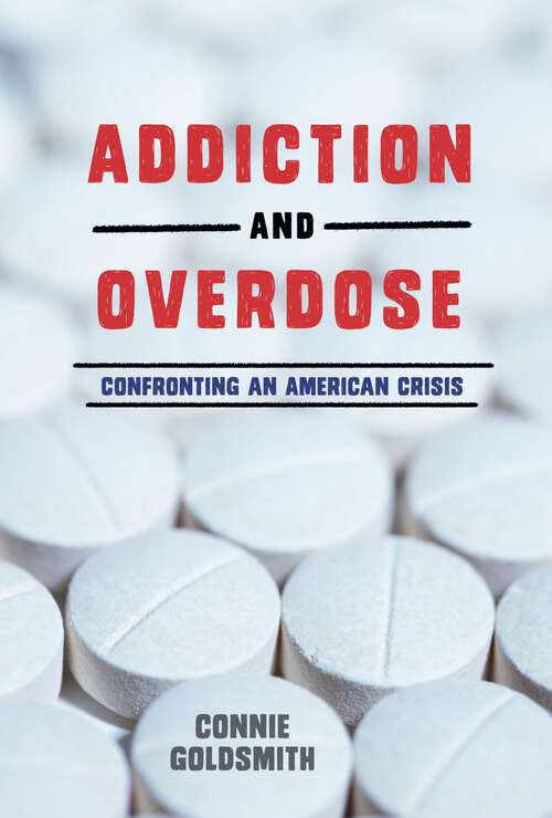 Book cover of Addiction and Overdose: Confronting an American Crisis