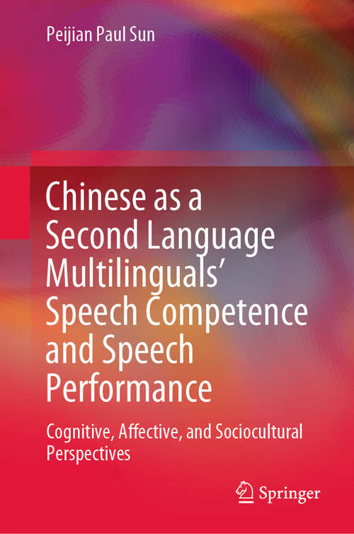 Chinese as a Second Language Multilinguals’ Speech Competence and Speech Performance: Cognitive, Affective, and Sociocultural Perspectives