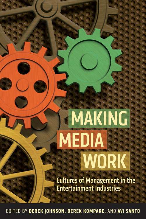 Book cover of Making Media Work: Cultures of Management in the Entertainment Industries (Critical Cultural Communication)