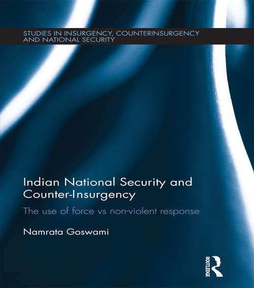 Book cover of Indian National Security and Counter-Insurgency: The use of force vs non-violent response (Studies in Insurgency, Counterinsurgency and National Security)