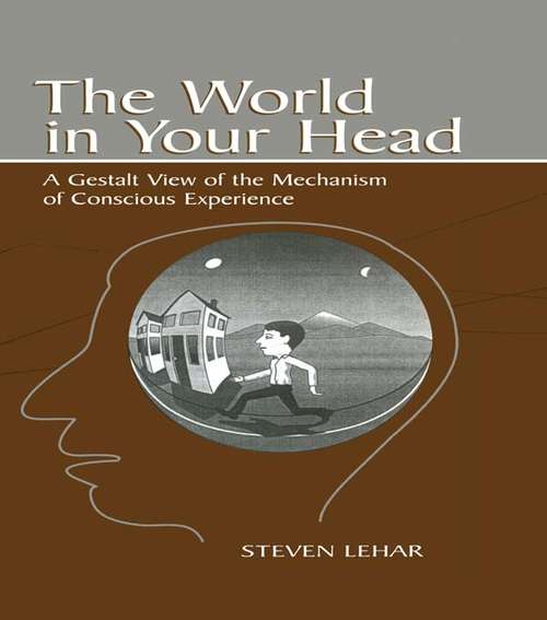 Book cover of The World in Your Head: A Gestalt View of the Mechanism of Conscious Experience