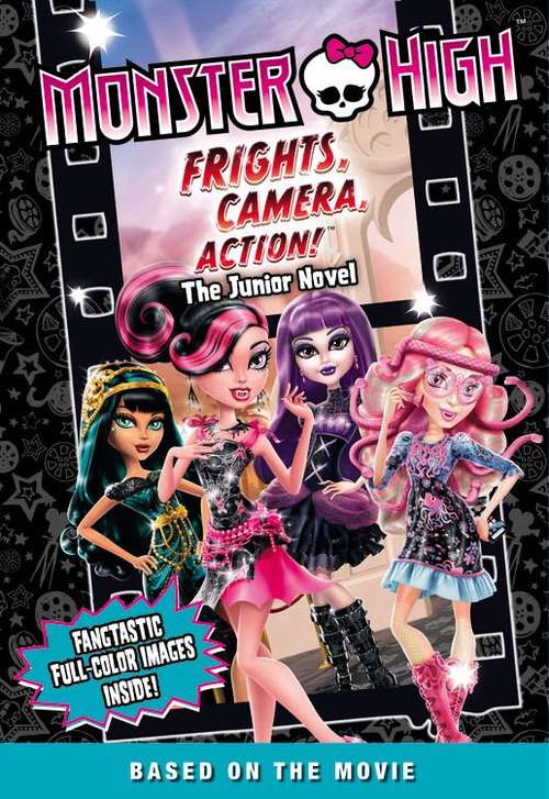 Book cover of Monster High: Frights, Camera, Action! The Junior Novel