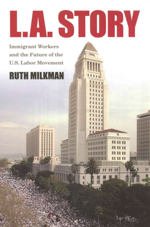 Book cover of L. A. Story: Immigrant Workers and the Future of the U.S. Labor Movement