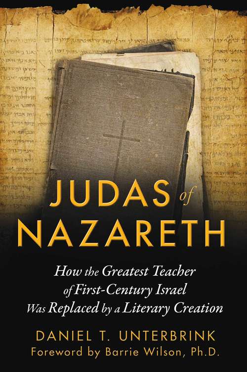 Book cover of Judas of Nazareth: How the Greatest Teacher of First-Century Israel Was Replaced by a Literary Creation