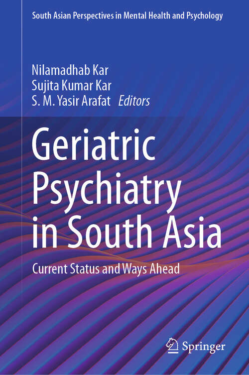 Book cover of Geriatric Psychiatry in South Asia: Current Status and Ways Ahead (South Asian Perspectives in Mental Health and Psychology)