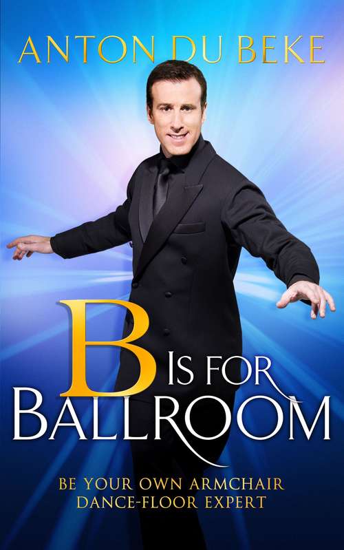 Book cover of B is for Ballroom: Be Your Own Armchair Dancefloor Expert