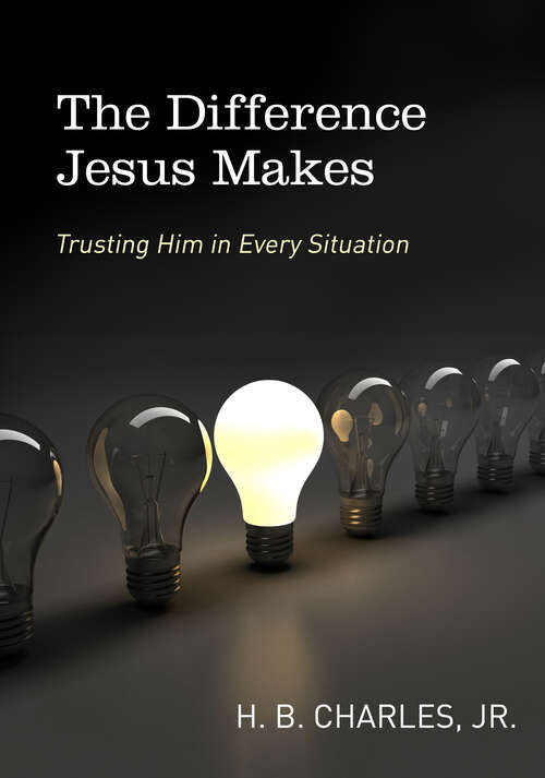 Book cover of The Difference Jesus Makes: Trusting Him in Every Situation (New Edition)