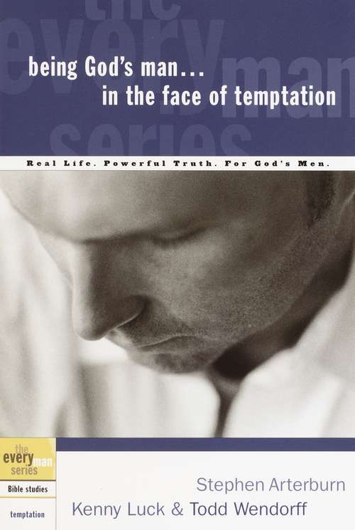 Being God's Man...in the Face of Temptation: Real Men. Real Life. Powerful Truth. (The Every Man Series)