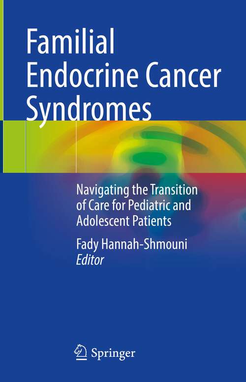 Book cover of Familial Endocrine Cancer Syndromes: Navigating the Transition of Care for Pediatric and Adolescent Patients (1st ed. 2023)