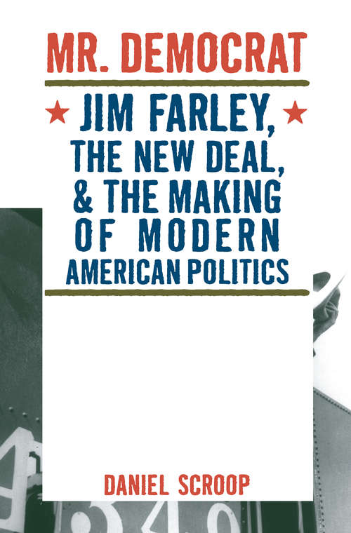 Book cover of Mr. Democrat: Jim Farley, the New Deal and the Making of Modern American Politics