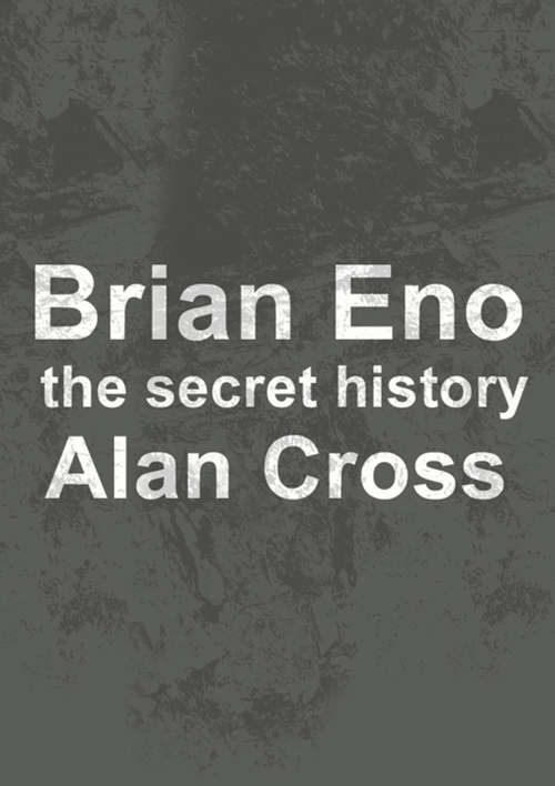 Brian Eno: The Secret History (The\secret History Of Rock Ser.)