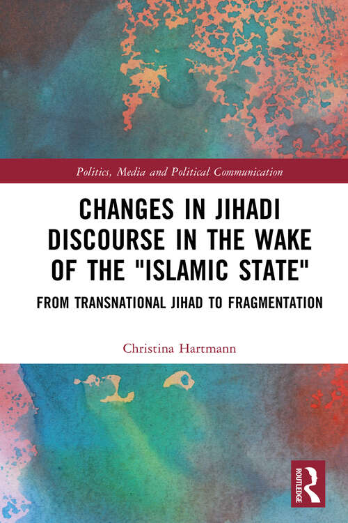 Book cover of Changes in Jihadi Discourse in the Wake of the "Islamic State": From Transnational Jihad to Fragmentation (Politics, Media and Political Communication)