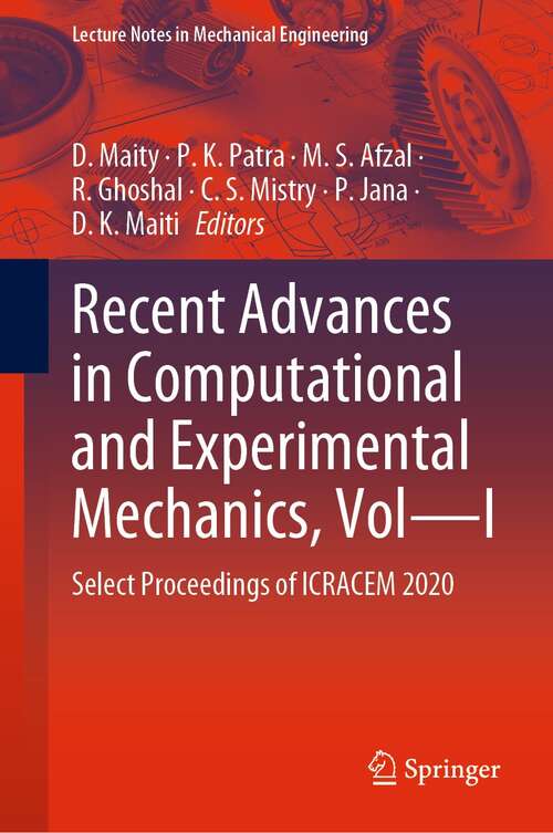 Recent Advances in Computational and Experimental Mechanics, Vol—I: Select Proceedings of ICRACEM 2020 (Lecture Notes in Mechanical Engineering)
