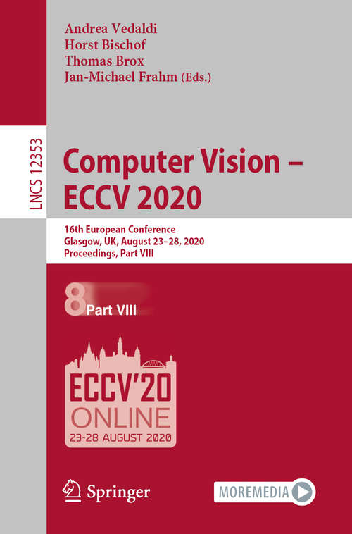 Computer Vision – ECCV 2020: 16th European Conference, Glasgow, UK, August 23–28, 2020, Proceedings, Part VIII (Lecture Notes in Computer Science #12353)