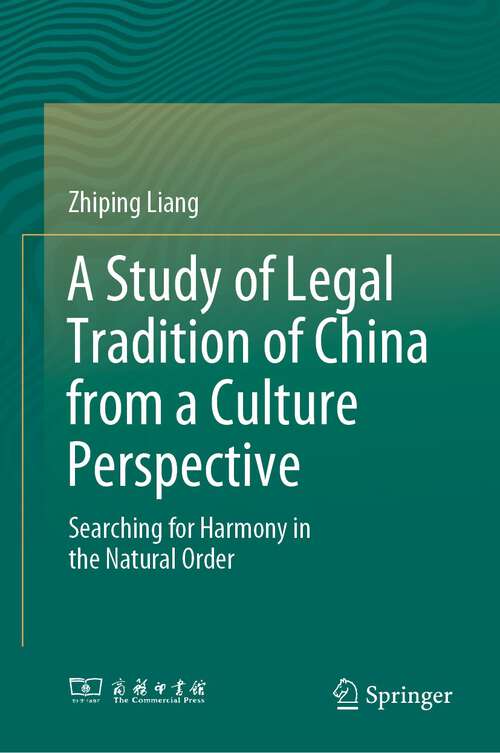 Book cover of A Study of Legal Tradition of China from a Culture Perspective: Searching for Harmony in the Natural Order (1st ed. 2023)