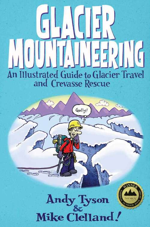 Book cover of Glacier Mountaineering: An Illustrated Guide to Glacier Travel and Crevasse Rescue (How To Climb Series)