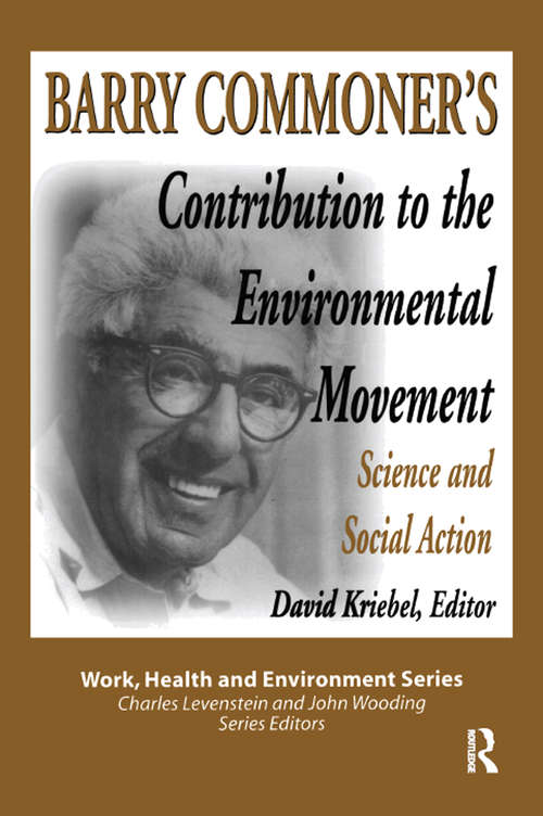 Barry Commoner's Contribution to the Environmental Movement: Science and Social Action (Work, Health and Environment Series)