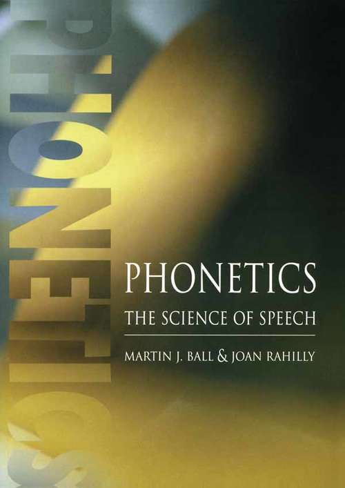 Phonetics: The Science of Speech (Welsh Studies #Vol. 17)