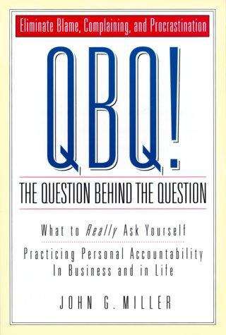 Book cover of OBQ! The Question Behind the Question: Practicing Personal Accountability in Business and in Life