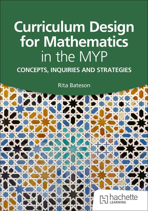Book cover of Curriculum Design for Mathematics in the MYP: Concepts, inquiries and strategies