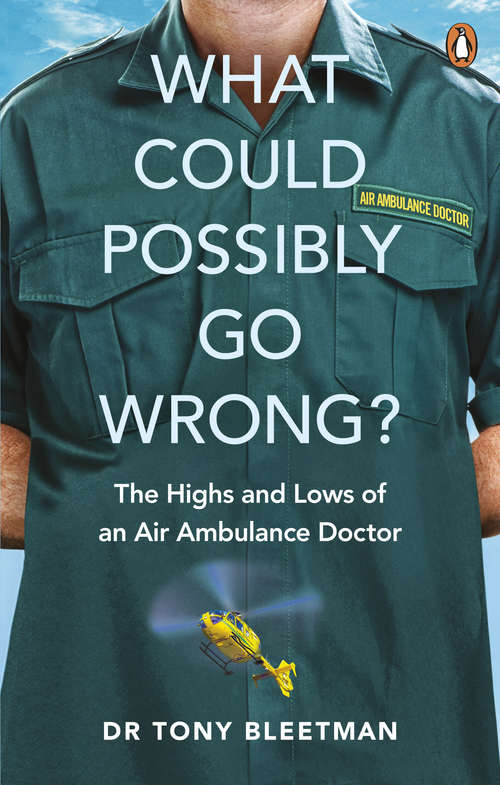 Book cover of What Could Possibly Go Wrong?: The Highs and Lows of an Air Ambulance Doctor