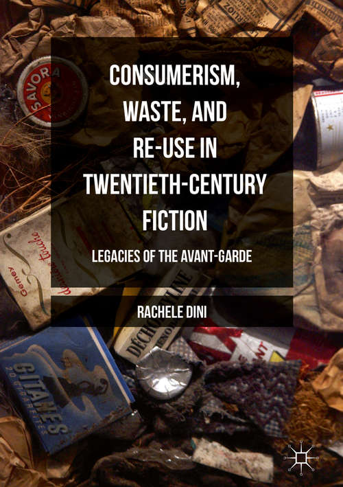 Book cover of Consumerism, Waste, and Re-Use in Twentieth-Century Fiction: Legacies of the Avant-Garde