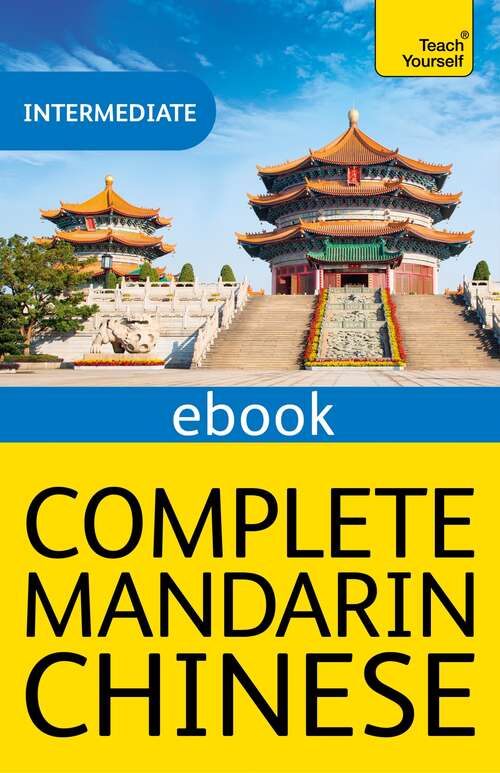 Complete Mandarin Chinese (Learn Mandarin Chinese with Teach Yourself): Learn to read, write, speak and understand Mandarin Chinese