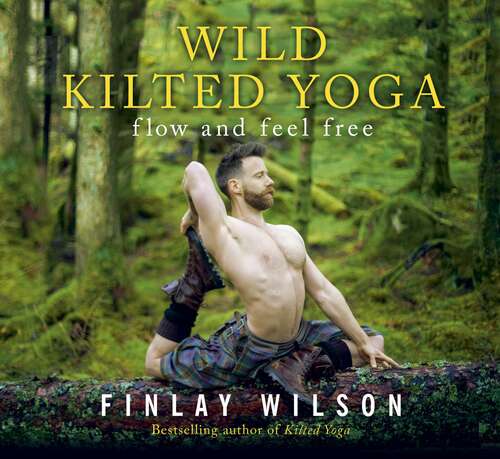 Book cover of Wild Kilted Yoga: Flow and Feel Free
